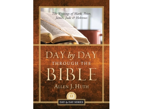 Livro Day By Day Through The Bible The Writings Of Mark, Peter, James, Jude Amp Hebrews De Huth, Allen Et Al. (inglês)