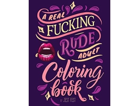 Livro A Real Fucking Rude Adult Coloring Book Hilarious Gag Gift That Will Make Them Rofl De Jest Fest (inglês)