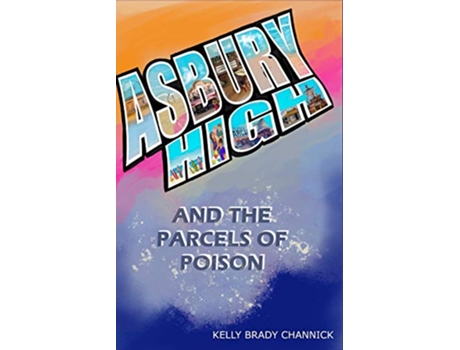 Livro Asbury High and the Parcels of Poison Asbury High Series de Kelly Brady Channick (Inglês)