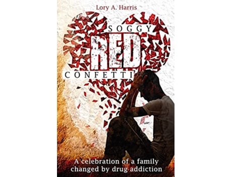 Livro Soggy Red Confetti: A celebration of a family changed by drug addiction de Lory A Harris (Inglês)