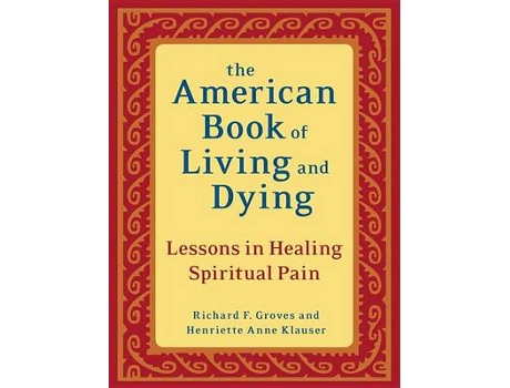 Livro The American Book of Living and Dying de Richard F Groves e Henriette Anne Klauser (Inglês)