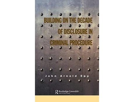 Livro Building on The Decade of Disclosure In Criminal Procedure de John Epp (Inglês)