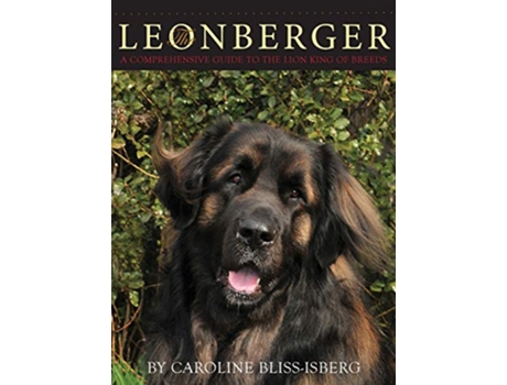 Livro The Leonberger A Comprehensive Guide to the Lion King of Breeds de Caroline BlissIsberg (Inglês)
