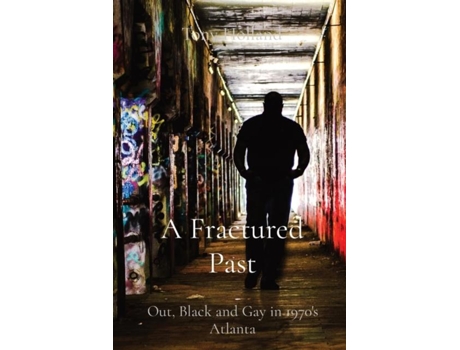 Livro A Fractured Past Out, Black And Gay In 1970s Atlanta De Tony Holland (inglês)