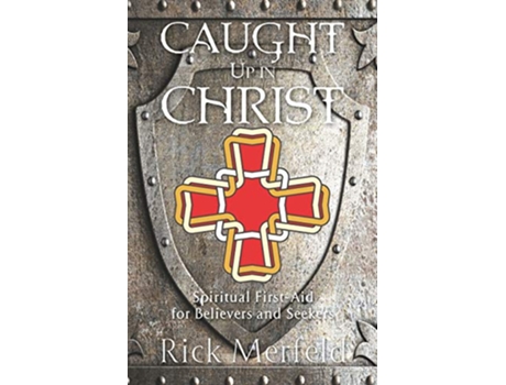 Livro Caught Up In Christ Spiritual FirstAid for Believers and Seekers de Rick Merfeld (Inglês)
