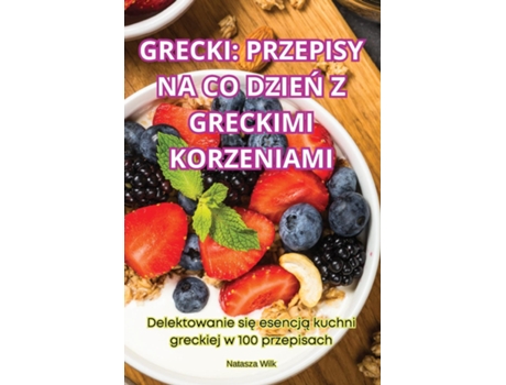 Livro GRECKI PRZEPISY NA CO DZIEN Z GRECKIMI KORZENIAMI de Natasza Wilk (Inglês)