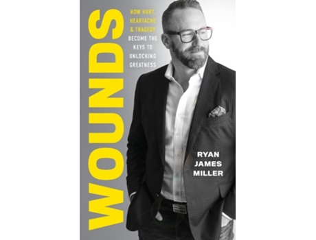Livro Wounds How Hurt, Heartache, and Tragedy Become the Keys to Unlocking Greatness de Ryan James Miller (Inglês)