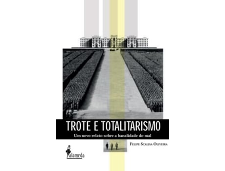 Livro Trote E Totalitarismo Um Novo Relato Sobre A Banalidade Do Mal de FELIPE SCALISA OLIVEIRA (Português)
