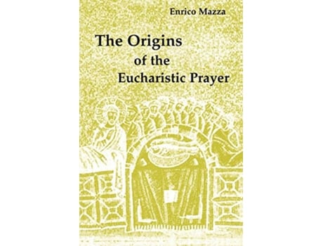 Livro The Origins of the Eucharistic Prayer de Enrico Mazza (Inglês)