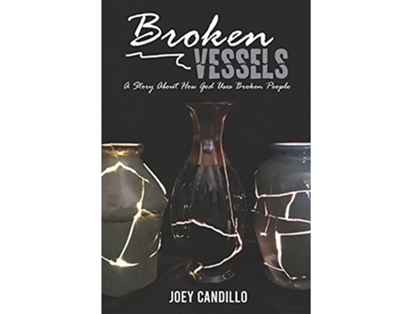 Livro Broken Vessels A Story About How God Uses Broken People de Joey Candillo (Inglês)