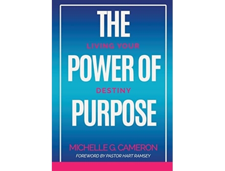 Livro The Power Of Purpose Living Your Destiny De Michelle G Cameron (inglês)