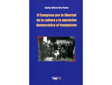 Livro El Congreso Por La Libertad De La Cultura Y La Oposición Democrática Al Franquismo de Carlos María Purón (Espanhol)