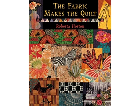 Livro The Fabric Makes the Quilt de Roberta Horton (Inglês)