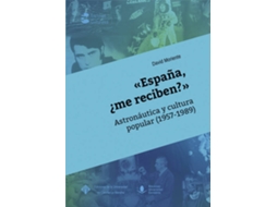 Livro «España, ¿Me Reciben?» Astronáutica Y Cultura Popular (1957- de David Moriente Diaz (Espanhol)