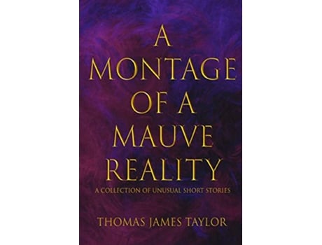 Livro A Montage of a Mauve Reality de Thomas James Taylor (Inglês)