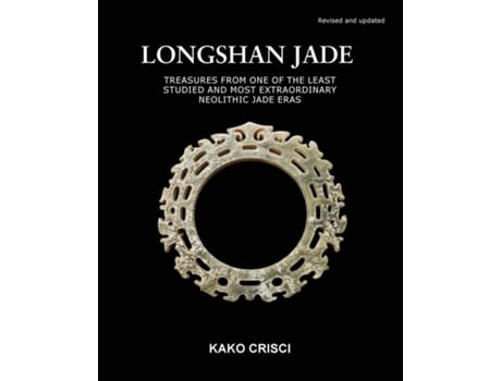Livro Longshan Jade Treasures From One Of The Least Studied And Most Extraordinary Neolithic Jade Eras De Kako Crisci (inglês)