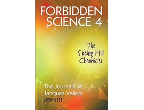 Livro Forbidden Science 4 The Spring Hill Chronicles The Journals of Jacques Vallee 19901999 4 de Jacques Vallee (Inglês)