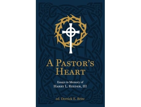 Livro A Pastor’s Heart de Ike Reeder e Derrick Brite (Inglês - Capa Dura)
