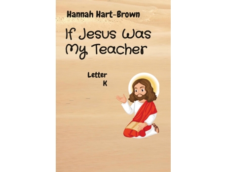 Livro If Jesus Was My Teacher Letter K de Hannah L Hart-Brown (Inglês)