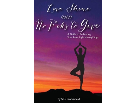 Livro Love, Shine, and No Fcks to Give A Guide to Embracing Your Inner Light through Yoga de SG Bloomfield (Inglês)