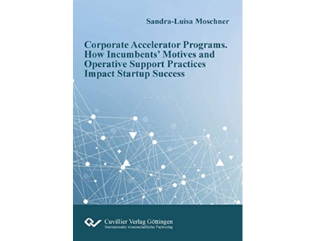 Livro Corporate Accelerator Programs How Incumbents Motives and Operative Support Practices Impact Startup Success de Sandra-Luisa Moschner (Inglês)