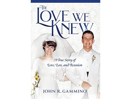 Livro The Love We Knew A True Story of Love Loss and Reunion de John R Gammino (Inglês)