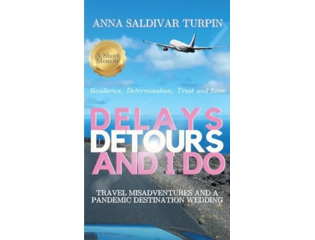 Livro Delays, Detours, and I Do Travel Misadventures and a Pandemic Destination Wedding de Anna Saldivar Turpin (Inglês - Capa Dura)