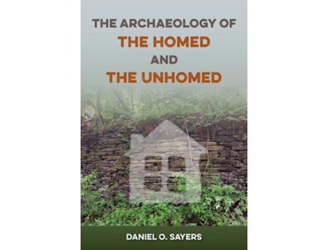 Livro The Archaeology of the Homed and the Unhomed de Daniel O Sayers (Inglês - Capa Dura)