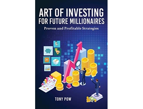 Livro Art of Investing for Future Millionaires Proven and Profitable Strategies de Tony Pow (Inglês)