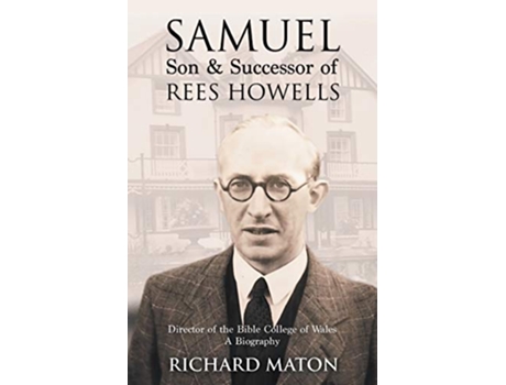 Livro Samuel Son and Successor of Rees Howells Director of the Bible College of Wales A Biography de Richard A Maton (Inglês)