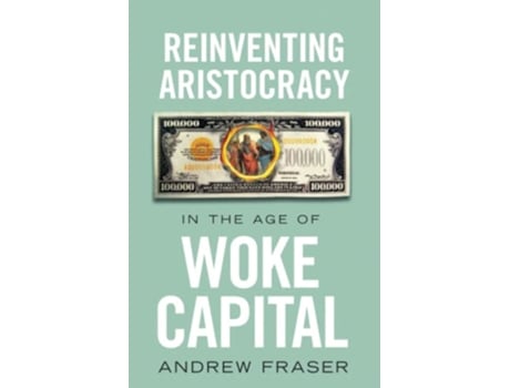 Livro Reinventing Aristocracy in the Age of Woke Capital de Andrew Fraser (Inglês)