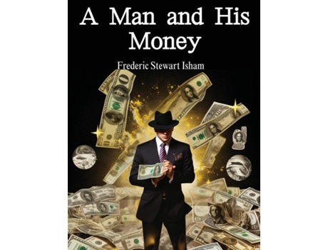 Livro A Man and His Money de Frederic Stewart Isham (Inglês)