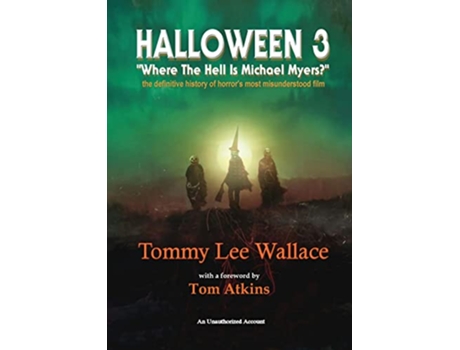 Livro Halloween 3 “Where the Hell is Michael Myers” A definitive history of horror’s most misunderstood film de Tommy Lee Wallace (Inglês)