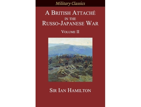 Livro A British Attaché In The Russo-japanese War Volume Ii De Ian Hamilton (inglês)