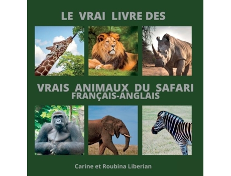 Livro Le Vrai Livre Des Animaux Du Safari De Carine Liberian (inglês)