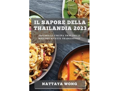 Livro Il Sapore della Thailandia 2023 Esplora la Cucina Thai con le Migliori Ricette Tradizionali de Nattaya Wong (Inglês)