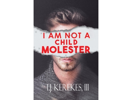 Livro I Am Not A Child Molester de III TJ Kerekes (Inglês)