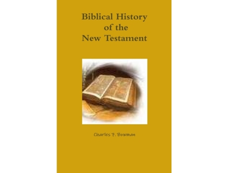 Livro Biblical History of the New Testament: '' Charles Bowman (Inglês)