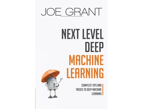 Livro Next Level Deep Machine Learning Complete Tips and Tricks to Deep Machine Learning de Joe Grant (Inglês)