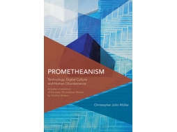 Livro Prometheanism de Christopher John Müller Honorary Research Fellow In The School Of English Communication And Philosophy At Cardiff Univ (Inglês)