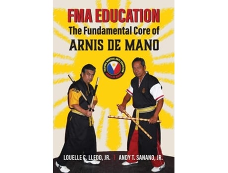 Livro Fma Education The Fundamental Core Of Arnis De Mano De Louelle C Lledo E Andy T Sanano (inglês)