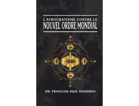 Livro LAFROCRATISME CONTRE LE NOUVEL ORDRE MONDIAL de Dr François Adja Assemien (Inglês)