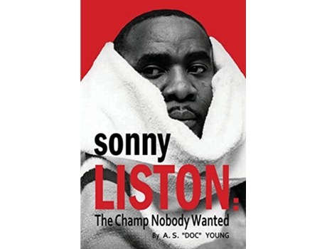 Livro Sonny Liston The Champ Nobody Wanted de A S Doc Young (Inglês)