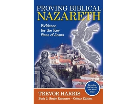 Livro Proving Biblical Nazareth Locating The Prophetic Sites Of Jesus De Trevor Harris (inglês)