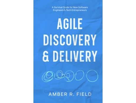 Livro Agile Discovery amp Delivery A Survival Guide for New Software Engineers amp Tech Entrepreneurs de Amber Field (Inglês - Capa Dura)