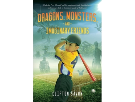 Livro Dragons, Monsters, and Imaginary Friends - and Peters Field of Dreams! de Clifton F Savoy (Inglês)