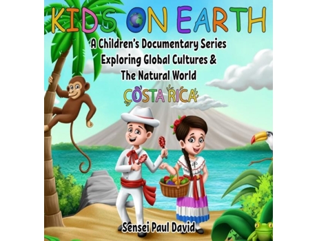 Livro Kids On Earth A Childrens Documentary Series Exploring Global Cultures And The Natural World Costa Rica De Sensei Paul David (inglês)