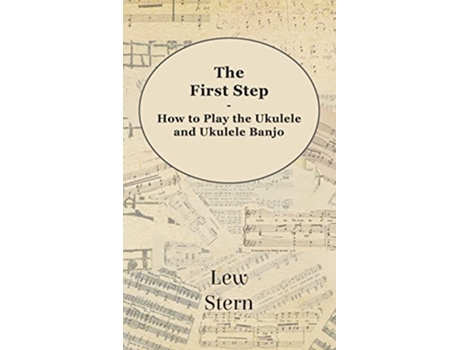 Livro First Step How to Play the Ukulele and Ukulele Banjo de Lew Stern (Inglês)