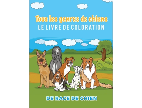 Livro Tous Les Genres De Chiens Le Livre De Coloration De Race De Chien De Young Scholar (inglês)