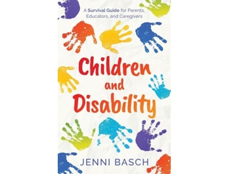 Livro Children and Disability A Survival Guide for Parents, Educators, and Caregivers de Jenni Basch (Inglês)